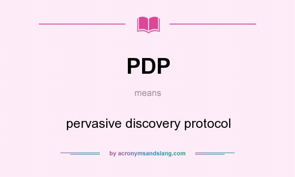 What does PDP mean? It stands for pervasive discovery protocol