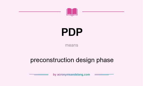 What does PDP mean? It stands for preconstruction design phase
