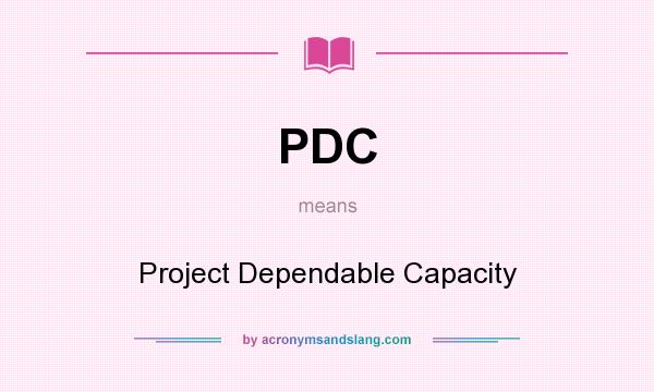 What does PDC mean? It stands for Project Dependable Capacity