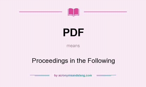 What does PDF mean? It stands for Proceedings in the Following