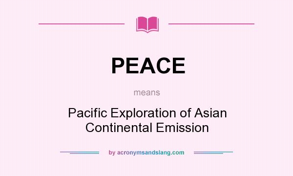 What does PEACE mean? It stands for Pacific Exploration of Asian Continental Emission