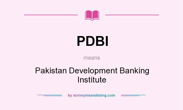 What does PDBI mean? It stands for Pakistan Development Banking Institute