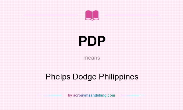 What does PDP mean? It stands for Phelps Dodge Philippines
