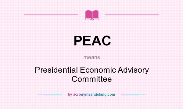 What does PEAC mean? It stands for Presidential Economic Advisory Committee