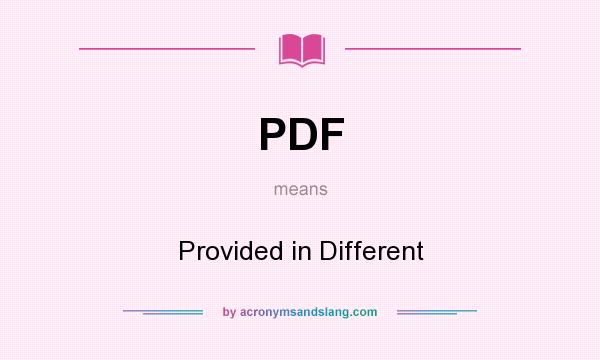 What does PDF mean? It stands for Provided in Different