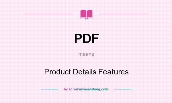 What does PDF mean? It stands for Product Details Features