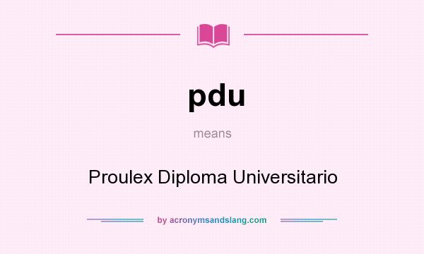 What does pdu mean? It stands for Proulex Diploma Universitario
