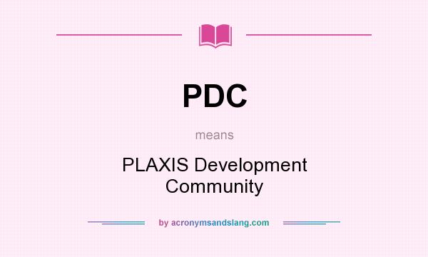 What does PDC mean? It stands for PLAXIS Development Community