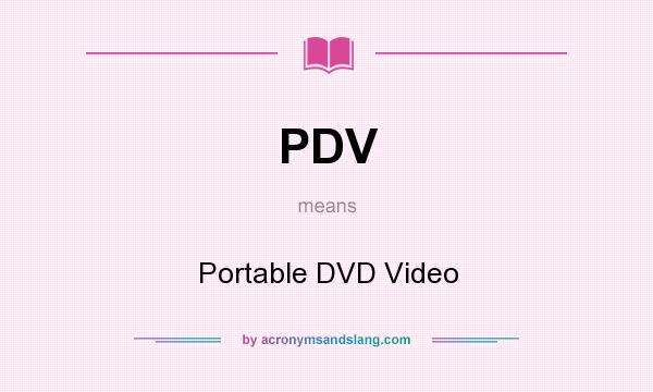 What does PDV mean? It stands for Portable DVD Video