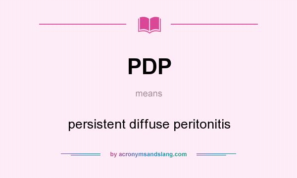 What does PDP mean? It stands for persistent diffuse peritonitis