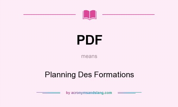 What does PDF mean? It stands for Planning Des Formations