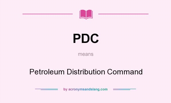 What does PDC mean? It stands for Petroleum Distribution Command
