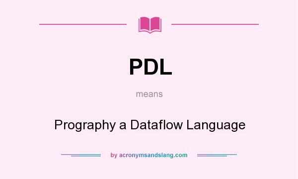 What does PDL mean? It stands for Prography a Dataflow Language