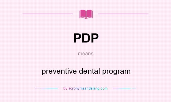 What does PDP mean? It stands for preventive dental program