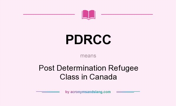 What does PDRCC mean? It stands for Post Determination Refugee Class in Canada