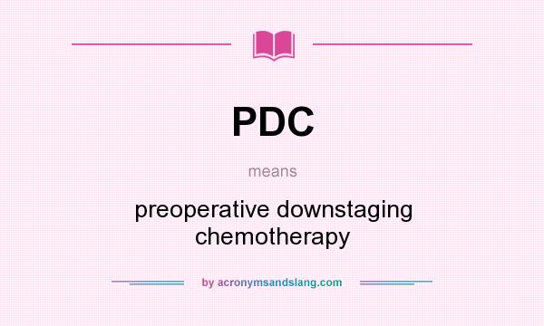 What does PDC mean? It stands for preoperative downstaging chemotherapy