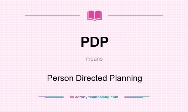 What does PDP mean? It stands for Person Directed Planning