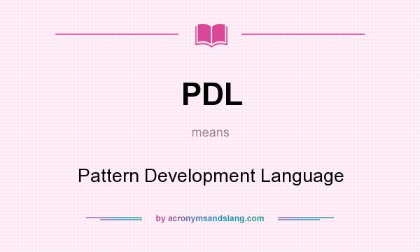 What does PDL mean? It stands for Pattern Development Language