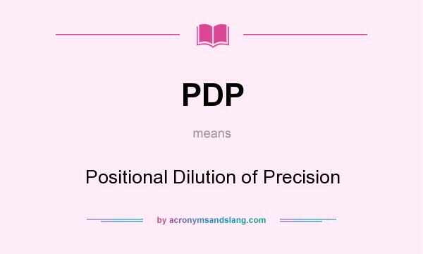 What does PDP mean? It stands for Positional Dilution of Precision