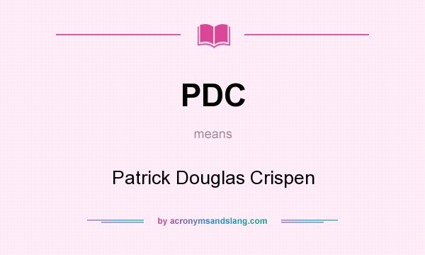 What does PDC mean? It stands for Patrick Douglas Crispen