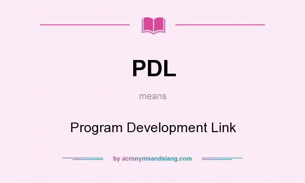 What does PDL mean? It stands for Program Development Link