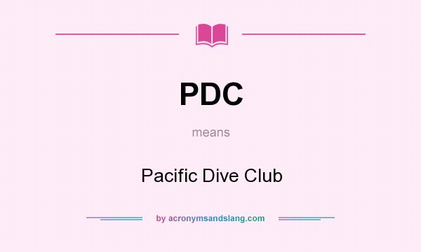 What does PDC mean? It stands for Pacific Dive Club