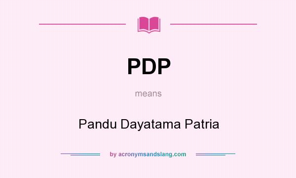 What does PDP mean? It stands for Pandu Dayatama Patria