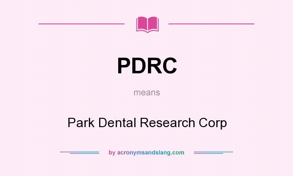 What does PDRC mean? It stands for Park Dental Research Corp