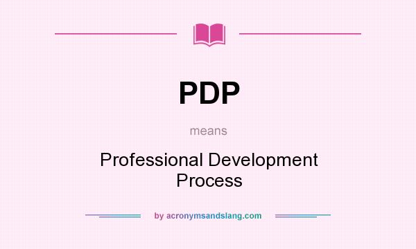 What does PDP mean? It stands for Professional Development Process