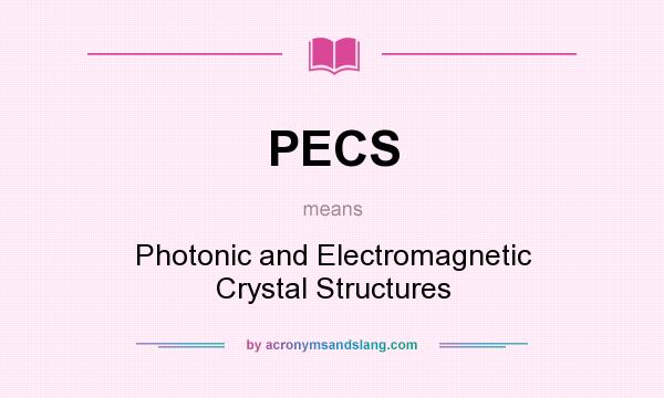 What does PECS mean? It stands for Photonic and Electromagnetic Crystal Structures