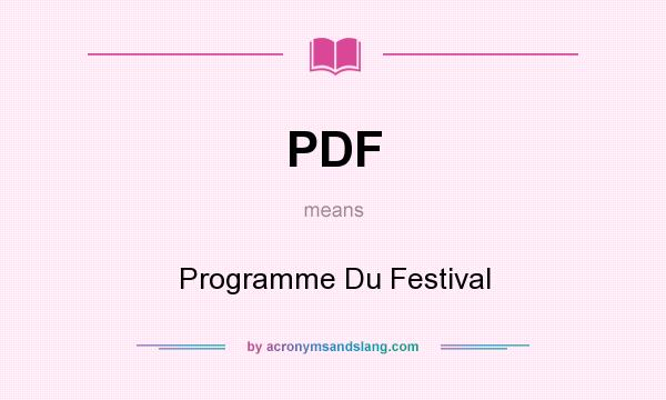 What does PDF mean? It stands for Programme Du Festival