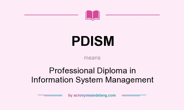What does PDISM mean? It stands for Professional Diploma in Information System Management