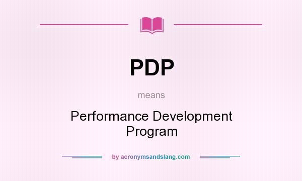 What does PDP mean? It stands for Performance Development Program