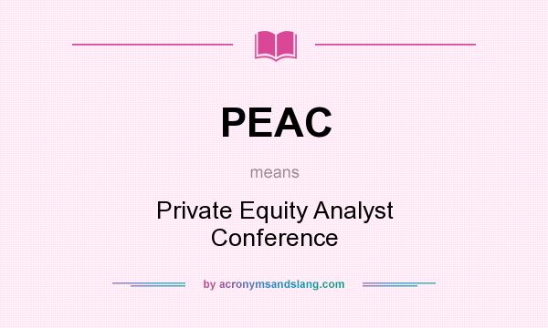 What does PEAC mean? It stands for Private Equity Analyst Conference