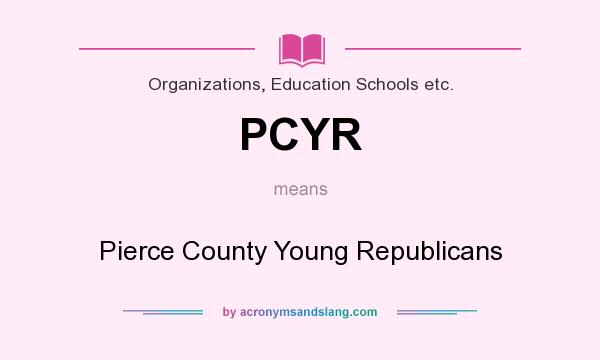 What does PCYR mean? It stands for Pierce County Young Republicans
