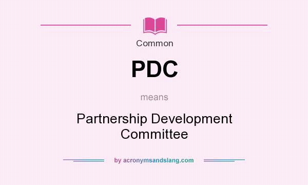 What does PDC mean? It stands for Partnership Development Committee