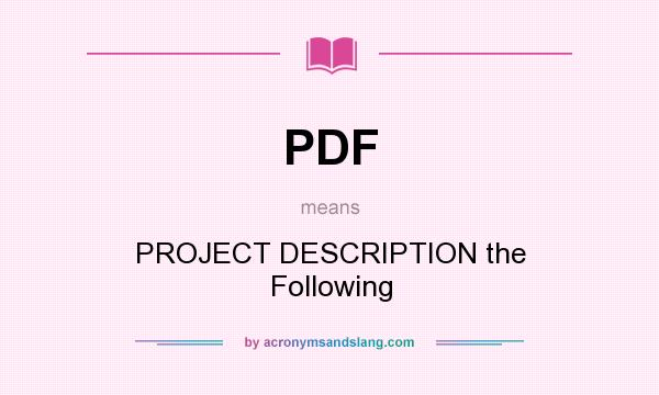 What does PDF mean? It stands for PROJECT DESCRIPTION the Following