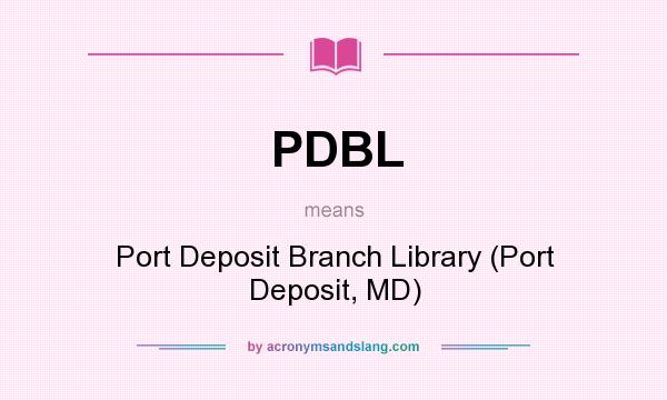 What does PDBL mean? It stands for Port Deposit Branch Library (Port Deposit, MD)