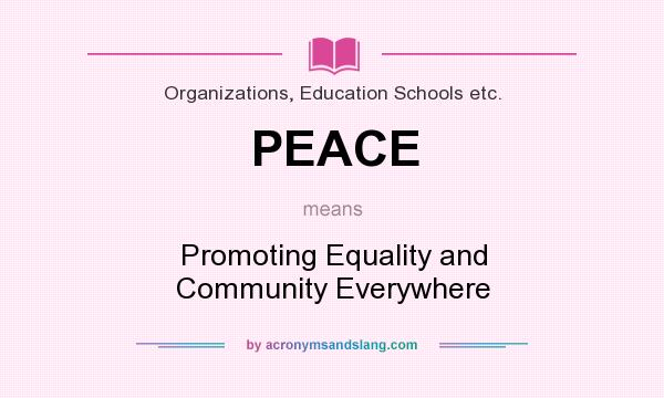 What does PEACE mean? It stands for Promoting Equality and Community Everywhere