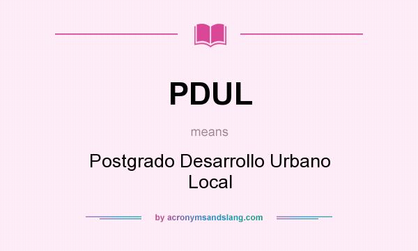 What does PDUL mean? It stands for Postgrado Desarrollo Urbano Local