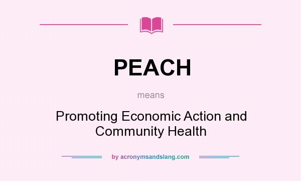 What does PEACH mean? It stands for Promoting Economic Action and Community Health