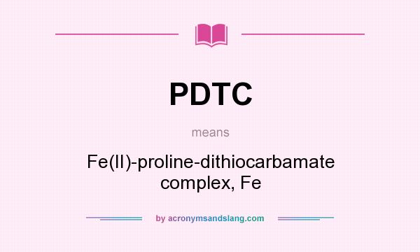 What does PDTC mean? It stands for Fe(II)-proline-dithiocarbamate complex, Fe