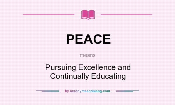 What does PEACE mean? It stands for Pursuing Excellence and Continually Educating