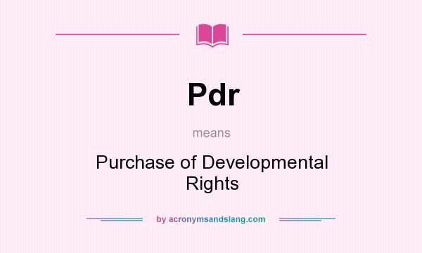 What does Pdr mean? It stands for Purchase of Developmental Rights