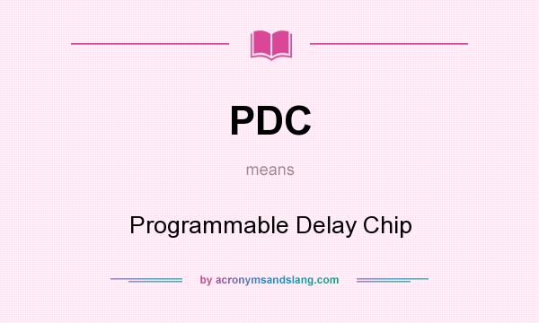 What does PDC mean? It stands for Programmable Delay Chip