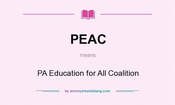 What does PEAC mean? It stands for PA Education for All Coalition