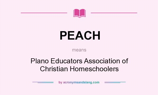 What does PEACH mean? It stands for Plano Educators Association of Christian Homeschoolers
