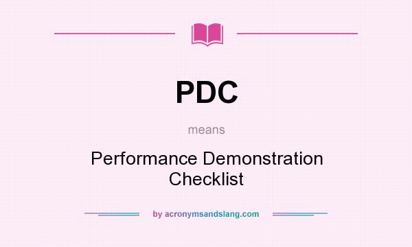 What does PDC mean? It stands for Performance Demonstration Checklist