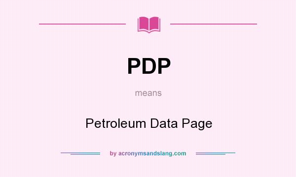 What does PDP mean? It stands for Petroleum Data Page