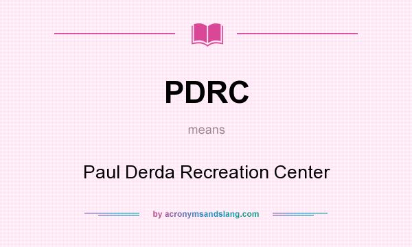 What does PDRC mean? It stands for Paul Derda Recreation Center